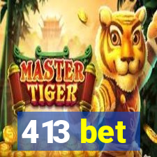 413 bet